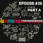 #26 Part A – Controversies in Gaming and Media