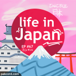 #67 – Life in Japan